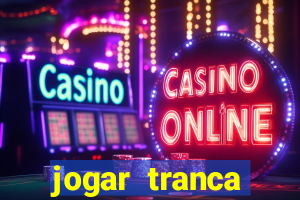 jogar tranca valendo dinheiro